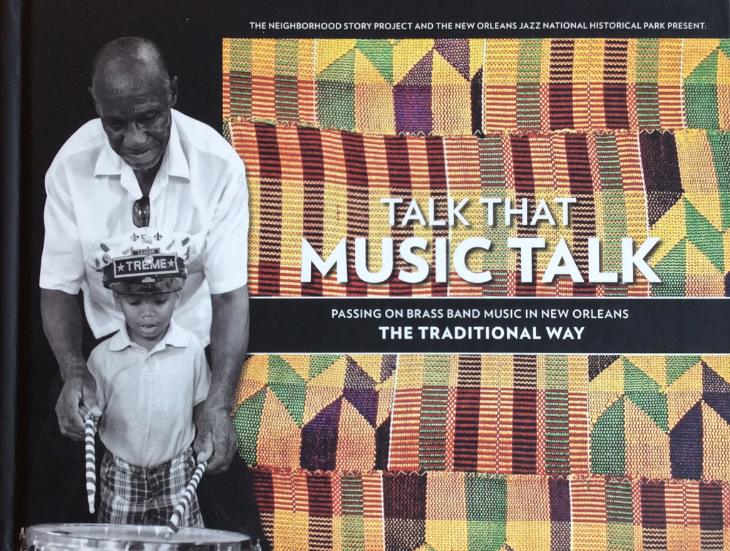 Talk that Music Talk: Passing on Brass Band Music in New Orleans (a Neighborhood Story Project book)